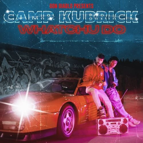 Camp Kubrick - Whatchu Do