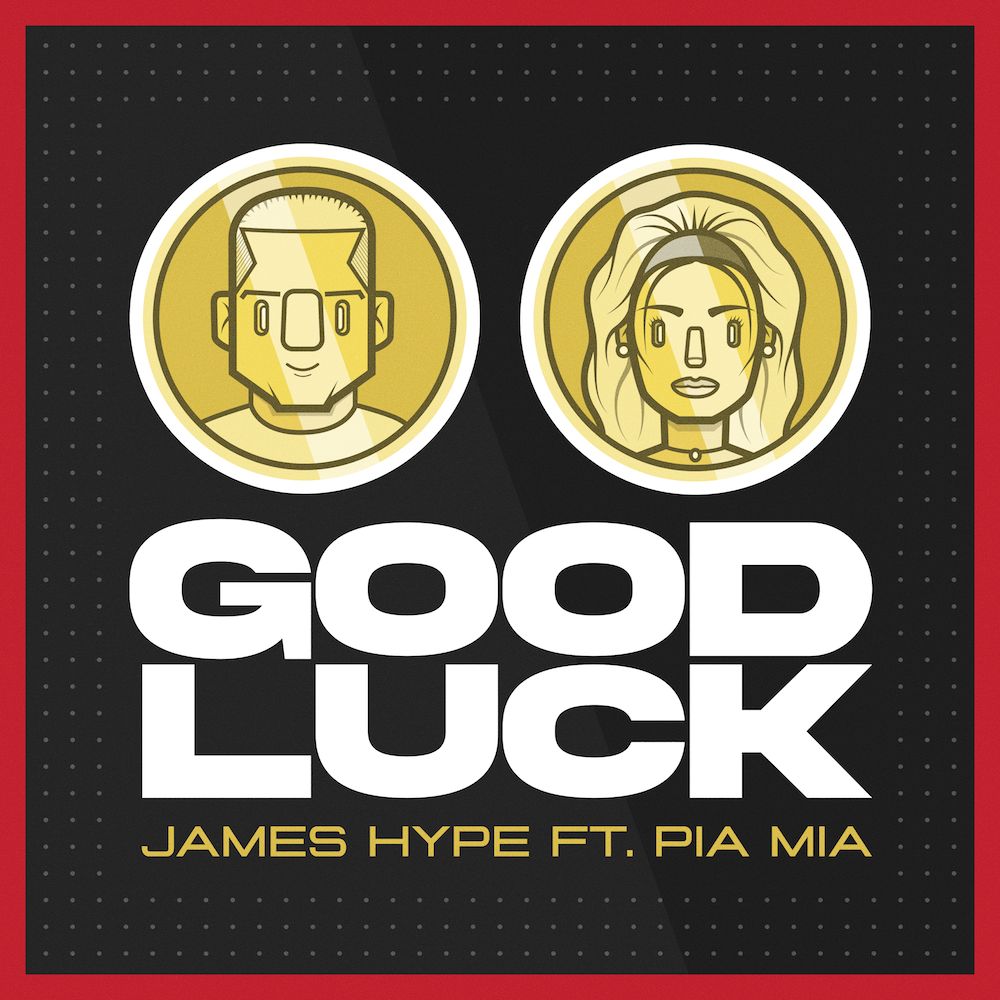 James Hype - ‘Good Luck’ ft. Pia Mia