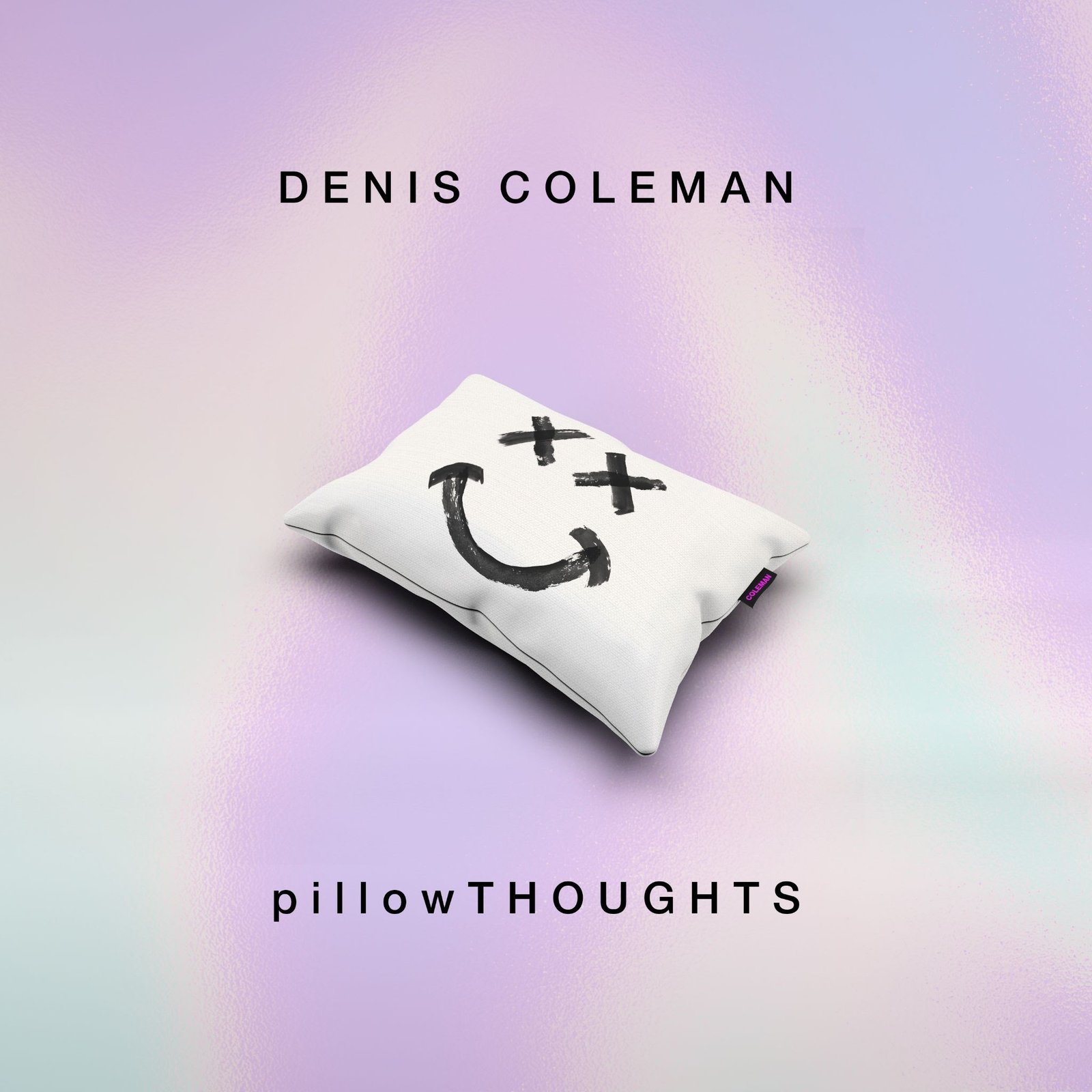 Denis Coleman - pillowTHOUGHTS