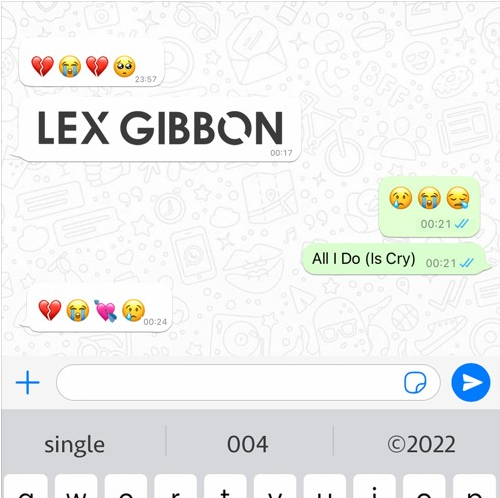 Lex Gibbon - All I Do (Is Cry)
