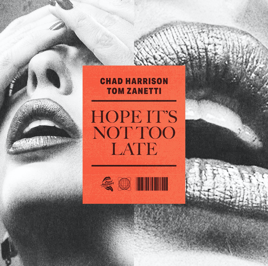 Chad Harrison x Tom Zanetti - 'Hope It's Not Too Late'