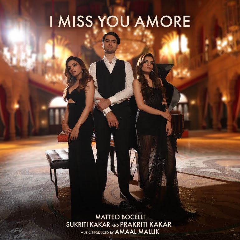 Prakriti Kakar, Matteo Bocelli, Sukriti Kakar - 'I Miss You Amore'
